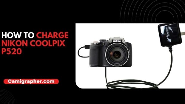 How To Charge Nikon Coolpix P520