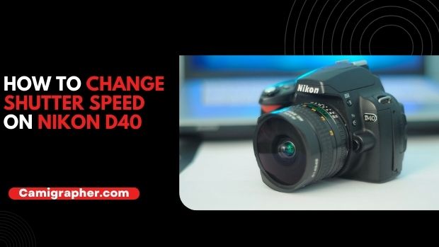 How To Change Shutter Speed On Nikon D40