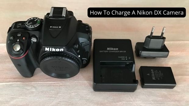 How To Charge A Nikon DX Camera